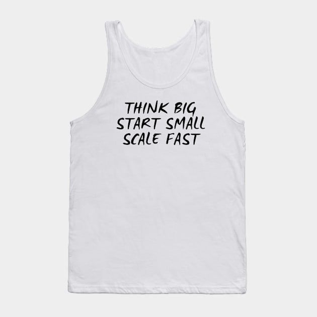 Think Big Start Small Scale Fast Tank Top by Texevod